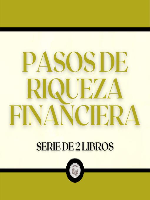 Title details for Pasos de Riqueza Financiera (Serie de 2 Libros) by LIBROTEKA - Available